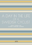  Artici Bilingual Books - A Day In The Life Of A Swedish Cyclist: Short Stories for Swedish Language Learners.