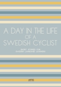  Artici Bilingual Books - A Day In The Life Of A Swedish Cyclist: Short Stories for Swedish Language Learners.