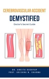  Dr. Ankita Kashyap et  Prof. Krishna N. Sharma - Cerebrovascular Accident Demystified: Doctor’s Secret Guide.