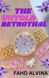  Fahd Alvina - The Untold Betrothal - The Untold Betrothal, #1.