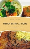  Pablo Picante - French Bistro at Home: Easy Recipes for Elegant Dining.