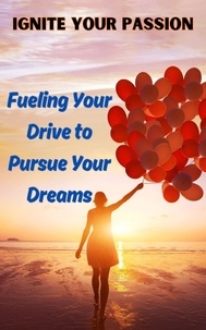  Ruchini Kaushalya - Ignite Your Passion : Fueling Your Drive to Pursue Your Dreams.