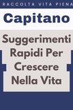  Capitano Edizioni - Suggerimenti Rapidi Per Crescere Nella Vita - Raccolta Vita Piena, #25.