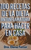  Dra. Elena Ferrer - 100 Recetas de la Dieta Antiinflamatoria Para Hacer en Casa - Recetas Saludables y Fáciles, #2.