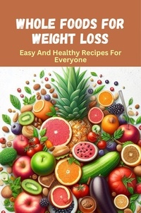  Frost Melissa-Jane - Whole Foods For Weight Loss: Easy And Healthy Recipes For Everyone.
