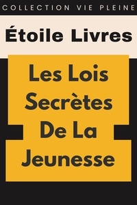  Étoile Livres - Les Lois Secrètes De La Jeunesse - Collection Vie Pleine, #13.