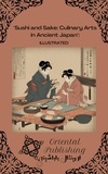  Oriental Publishing - Sushi and Sake: Culinary Arts in Ancient Japan.