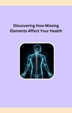  Robert A Fontenot - Discovering How Missing Elements Affect Your Health.