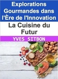  YVES SITBON - La Cuisine du Futur : Explorations Gourmandes dans l'Ère de l'Innovation.