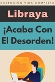  Libraya - ¡Acaba Con El Desorden! - Colección Vida Completa, #26.