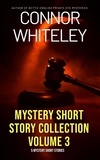  Connor Whiteley - Mystery Short Story Collection Volume 3: 5 Mystery Short Stories.