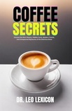  Dr. Leo Lexicon - Coffee Secrets:  Unravel the Rich History, Hidden Facts, Modern Trends, and Unexpected Mysteries of the Delicious Brew.