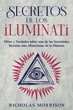  Nicholas Morrison - Secretos de los Iluminati: Mitos y Verdades sobre una de las Sociedades Secretas más Misteriosas de la Historia.