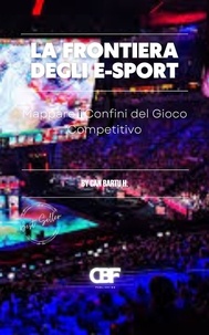  CAN BARTU H. - La Frontiera Degli E-Sport: Mappare i Confini del Gioco Competitivo.