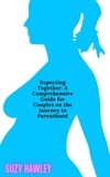  Suzy Hawley - Expecting Together: A Comprehensive Guide for Couples on the Journey to Parenthood.