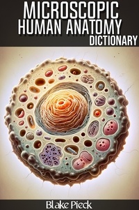  Blake Pieck - Microscopic Anatomy Dictionary - Grow Your Vocabulary.