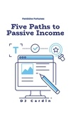  DJ Cardin - Feminine Fortunes: Five Paths to Passive Income.