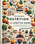  AMZ Publishing - The Concise Nutrition and Lifestyle Guide:The Essential Handbook for Healthy Living: A Concise Nutrition and Lifestyle Manual.