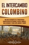  Captivating History - El intercambio colombino: Una guía fascinante de la transferencia transatlántica de personas, plantas, animales, ideas, recursos y otros entre América y Europa.