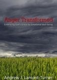  Andrew J. Lamont-Turner - Anger Transformed: Embracing God's Grace for Emotional Well-being.