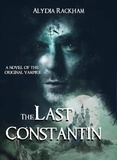  Alydia Rackham - The Last Constantin: A Novel of the Original Vampire - The Legacy of Constantin, #1.