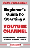  Ann Eckhart - Beginner’s Guide To Starting a YouTube Channel 2024-2025 Edition.