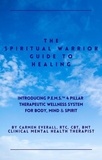  Carmen Everall - The Spiritual Warrior Guide to Healing - The Spiritual Warrior Guide to Healing book series, #1.