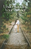  The Christian Writer - Understanding Your Partner ( Honoring Thoughts, Feelings and Perspective).