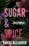  Phoebe Alexander - Sugar &amp; Spice - Spicetopia, #1.