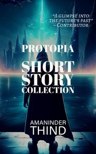  Amaninder Thind - Protopia: Short Story Collection - People's Accounts of the Republic of Protopia (PAROP), #1.