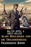  Walter Appel et  Chris Heller - Alain Boulanger und die Organhändler: Frankreich Krimi.