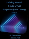  Dr. Francois Meyer (DTh, DD, P - Unlocking Potential: A Guide to Valid Recognition of Prior Learning (RPL).