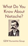  GEW Humanities Group et  Hichem Karoui (Editor) - What Do You Know About Nietzsche? - What Do You Know?.