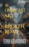  Stephen Alexander North - An Overcast Sky &amp; A Broken Road.