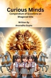 Anuradha Gupta - Curious Minds - Compendium of Questions on Bhagavad Gita.