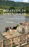  Chetan Dhumane et  Joy Bose - Solitude in Serendipity: Solo Journeys in Sri Lanka.