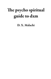  D. X. Malachi - The psycho spiritual guide to dxm.
