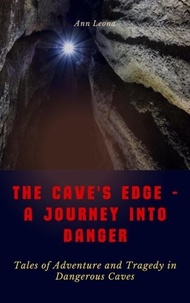  Ann Leona - The Cave's Edge - A Journey into Danger: Tales of Adventure and Tragedy in Dangerous Caves.