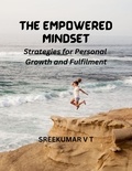  SREEKUMAR V T - The Empowered Mindset: Strategies for Personal Growth and Fulfilment.