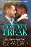  Ezra Dao - Control Freak - an MM Friends to Lovers Romance - Fire Season, #2.