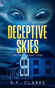  S.F. Clarke - Deceptive Skies - The First Contact Files, #0.