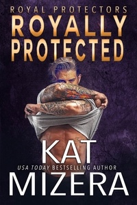  Kat Mizera - Royally Protected - Royal Protectors, #3.5.