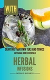  Neema Young - Herbal Infusions: Crafting Your Own Teas and Tonics - Artisanal Home Essentials Series, #3.