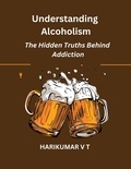  HARIKUMAR V T - Understanding Alcoholism: The Hidden Truths Behind Addiction.