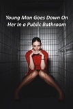  SecretNeeds - Young Man Goes Down On Her In a Public Bathroom - Liberated Wife, #4.
