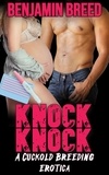  Benjamin Breed - Knock, Knock: A Cuckold Breeding Erotica.
