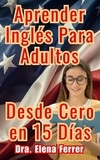  Dra. Elena Ferrer - Aprender Inglés Para Adultos Desde Cero en 15 Días.