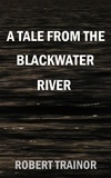  Robert Trainor - A Tale from the Blackwater River.