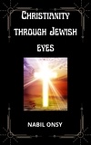  NABIL ONSY - Christianity Through Jewish Eyes.
