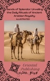  Oriental Publishing - Sands of Splendor Unveiling the Daily Rituals of Ancient Arabian Royalty.